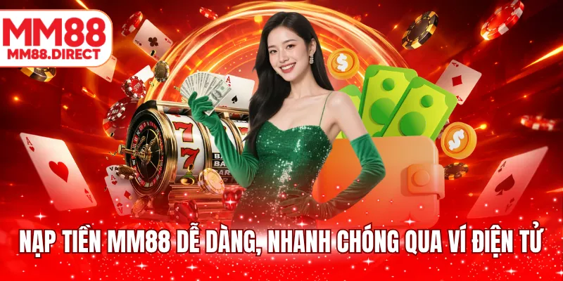 Nạp tiền MM88 dễ dàng, nhanh chóng qua ví điện tử