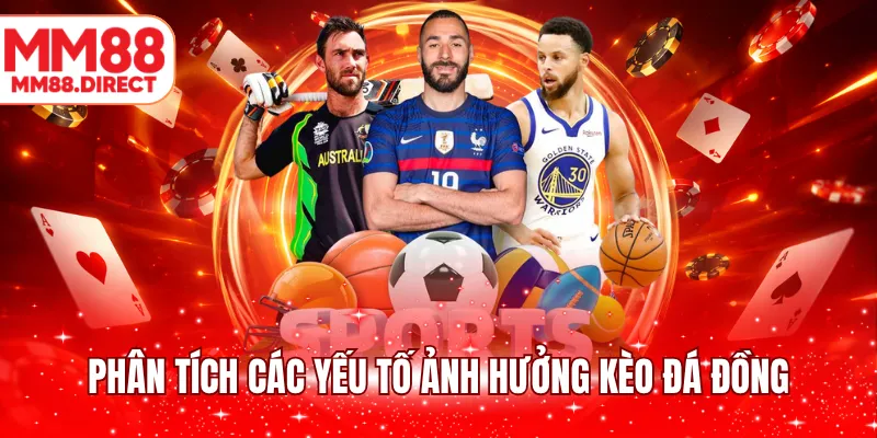 Phân tích các yếu tố ảnh hưởng kèo đá đồng