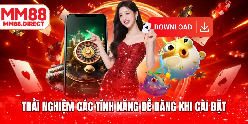 Trải nghiệm các tính năng dễ dàng khi cài đặt